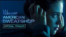American Sweatshop | Official Trailer - Lili Reinhart