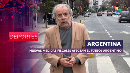 Medidas fiscales de Milei afectarían significativamente fútbol argentino DEPORTES EDICIÓN CENTRAL 31-07-2025