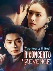 Two Hearts United A Concerto of Revenge Chinese Drama