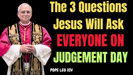 🔥 The 3 Questions Jesus Will Ask on Judgment Day | Pope Leo XIV’s Final Warning