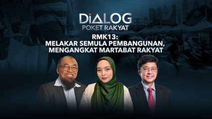 Dialog Poket Rakyat: RMK13 | Melakar semula pembangunan, mengangkat martabat rakyat