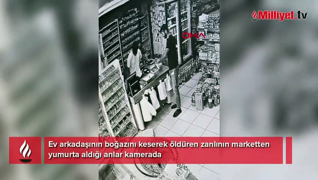 Ev arkadaşının boğazını keserek öldüren zanlının marketten yumurta aldığı anlar kamerada