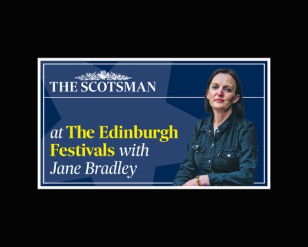 The Scotsman at The Edinburgh Festivals with Jane Bradley - Episode One