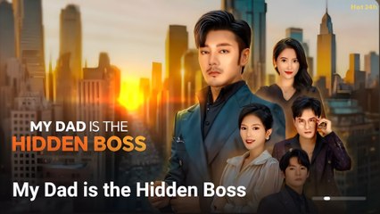 My Dad is the Hidden Boss FULL MOVIES ENGLISH SUB