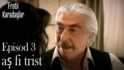 aș fi trist-Fratii Episod 3