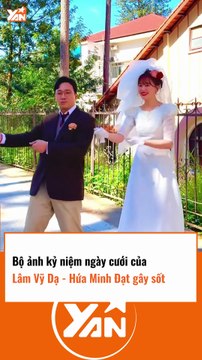 BỘ ẢNH KỶ NIỆM NGÀY CƯỚI CỦA LÂM VỸ DẠ VÀ HỨA MINH ĐẠT GÂY SỐT
