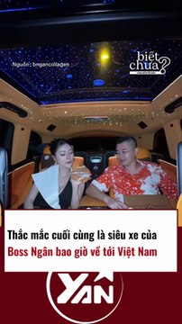 CÂU HỎI LỚN - SIÊU XE CỦA BOSS NGÂN KHI NÀO VỀ VIỆT NAM