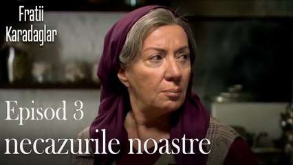 necazurile noastre-Fratii Episod 3
