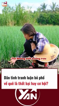 DÂN TÌNH TRANH LUẬN BỎ PHỐ VỀ QUÊ LÀ THẤT BẠI HAY CƠ HỘI