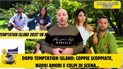 Dopo Temptation Island coppie scoppiate, nuovi amori e colpi di scena...