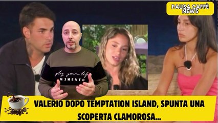Valerio dopo Temptation Island, spunta una scoperta clamorosa...