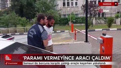 Samsun'da borcuna karşılık çaldığı araçla kaçarken yakalandı