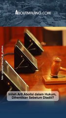 BEGINI PENJELASAN SOAL ABOLISI DALAM HUKUM!