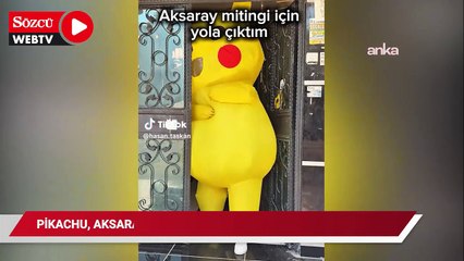 Pikachu, Aksaray mitingine gidiyor