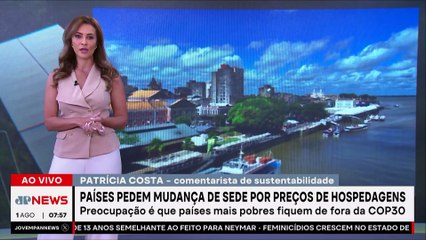Países pedem mudança de sede da COP 30 por preços de hospedagens; Patrícia Costa comenta