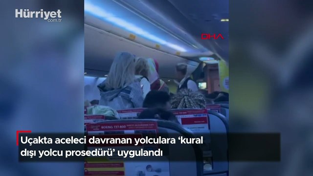 Uçakta aceleci davranan yolculara 'kural dışı yolcu prosedürü' uygulandı