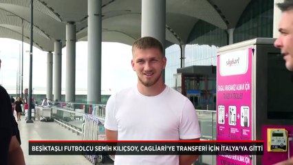 Beşiktaşlı futbolcu Semih Kılıçsoy, Cagliari'ye transferi için İtalya'ya gitti