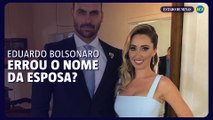 Acusado de confundir o nome da esposa, Eduardo Bolsonaro se explica nas redes sociais