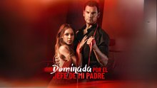 Dominada por el Jefe de mi Padre Completo En Español