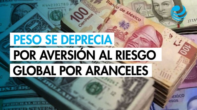 Peso se deprecia contra el dólar por aversión al riesgo global por aranceles