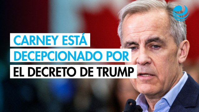 Carney está decepcionado por el decreto de Trump de subir los aranceles a Canadá