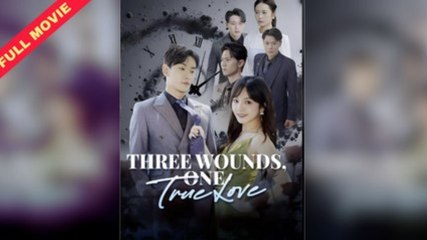 Three Wounds One True Love - Full Movie