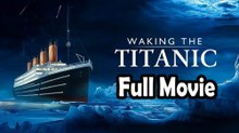 Waking the Titanic (2013) Full Movie HD