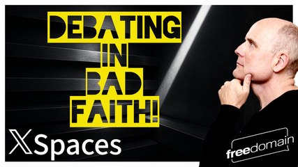 Debating in Bad Faith! Twitter/X Space