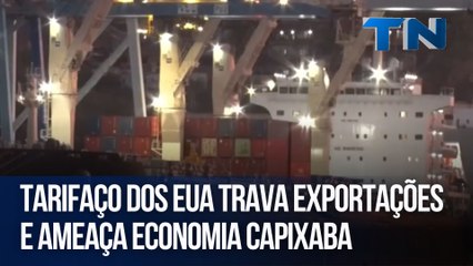 Tarifaço dos EUA trava exportações e ameaça economia capixaba