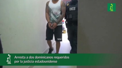Arresta a dos dominicanos requeridos por la justicia estadounidense