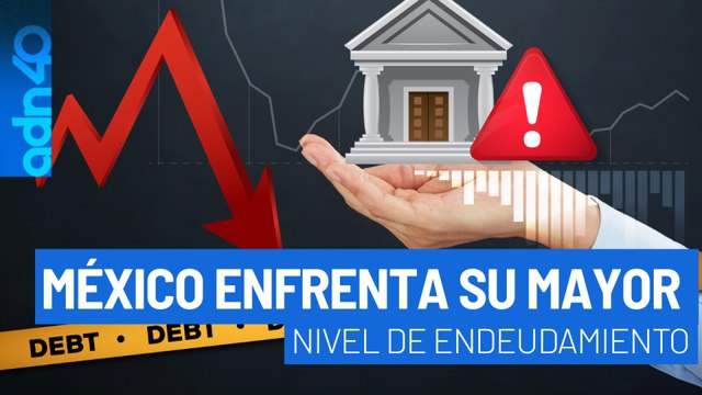 México enfrenta su mayor nivel de endeudamiento. Debe más de 18 billones de pesos