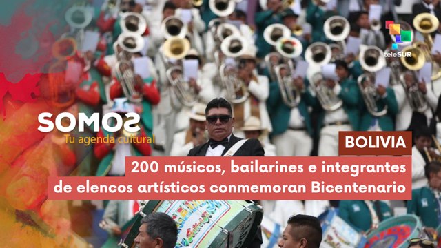 Más 200 artistas realizaron presentación para conmemorar Bicentenario de Bolivia SOMOS 01-08-2025