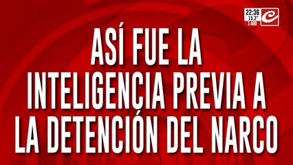 Así fue la inteligencia previa a la detencíon del narco.