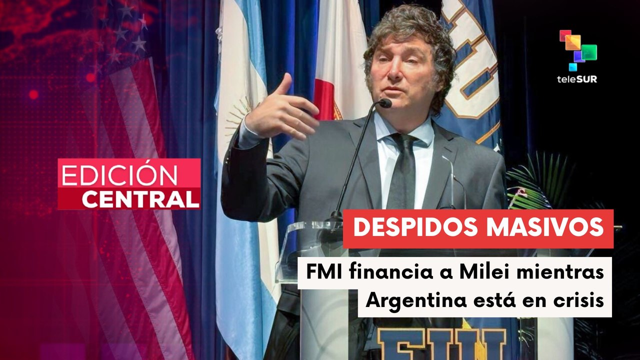 Milei recibe millardos de dólares del FMI mientras cierran fábricas y despiden masivamente