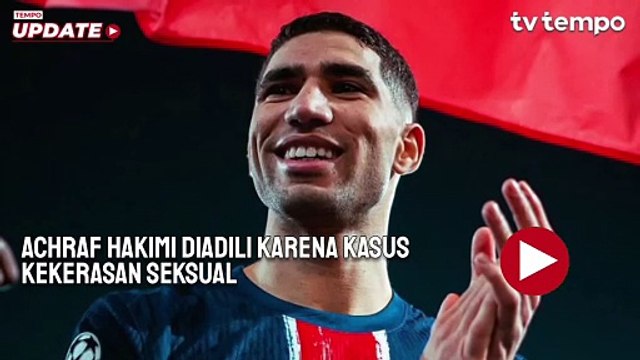 Achraf Hakimi Diadili karena Kasus Kekerasan Seksual, Terancam Hukuman 15 Tahun