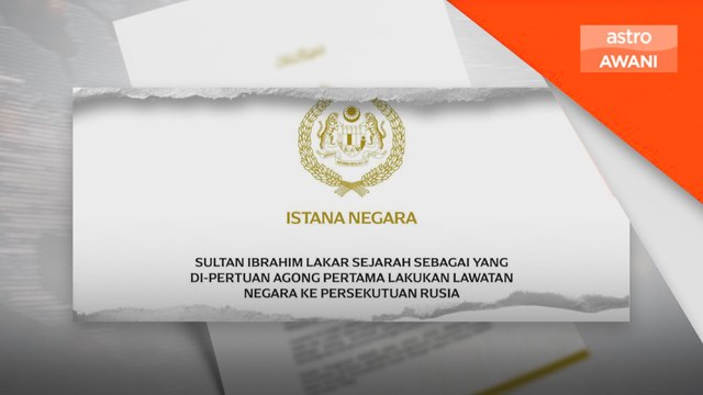 Sultan Ibrahim, Agong pertama adakan lawatan negara ke Rusia – Istana Negara.