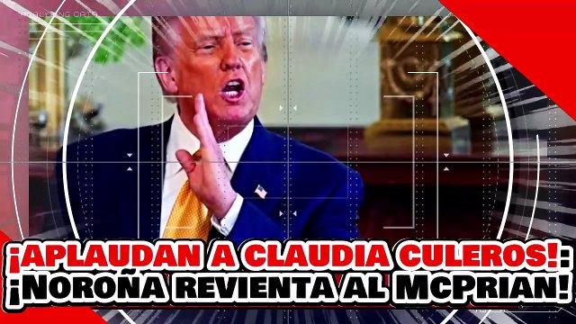 🔥🚨¡APLAUDAN A CLAUDIA CU…LEROS! ¡NO TIENEN MADRE! ¡NOROÑA REVIENTA al McPRIAN por VILES TRAIDORES!