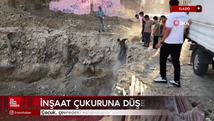 Elazığ'da inşaat çukuruna düşen çocuk kurtarıldı