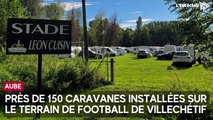 Près de 150 caravanes se sont installées sur le terrain de football de Villechétif ce lundi 4 août