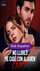 [SUB ESPAÑOL] No Llores, Me Casé Con Alguien Mejor serie completa