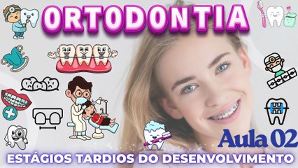 Ortodontia /// AULA 02 -  Estágios Tardios do Desenvolvimento - Odontologia Geral