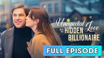 Unexpected Love with The Hidden Billionaire [ FULL | SHORT DRAMA HUB ]