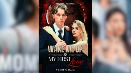 Wake Me Up My First Love Full Movies [ FULL | SHORT DRAMA HUB ]