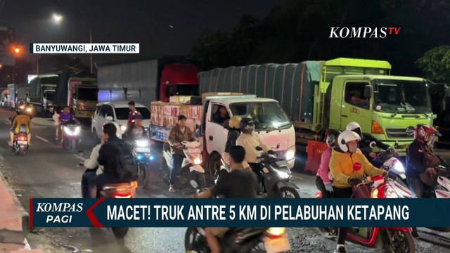 Macet 5 KM di Pelabuhan Ketapang, Sopir Truk Antre Berhari-hari | KOMPAS PAGI