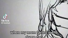 When my mom fart in car