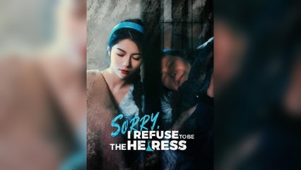 Sorry, I Refuse To Be The Heiress