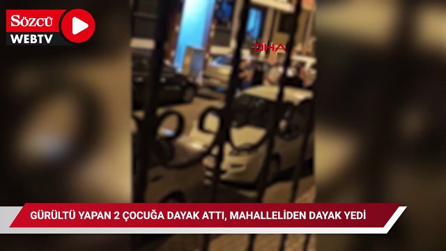 Gürültü yapan 2 çocuğa dayak attı, mahalleliden dayak yedi