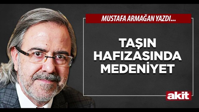 Mustafa Armağan: Taşın Hafızasında Medeniyet