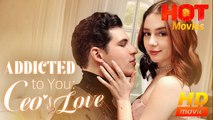 Addicted To You- CEO's Love  | Full Movie HD - Best Drama ShortFilms Hot