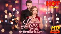 Irresistible Love with My Brother in Law  | Full Movie HD - Best Drama ShortFilms Hot